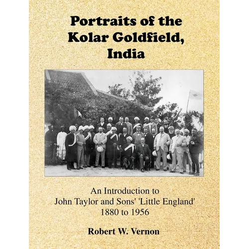 Portraits of the Kolar Goldfield, India: John Taylor and Sons' 'Little England' 1880 to 1956