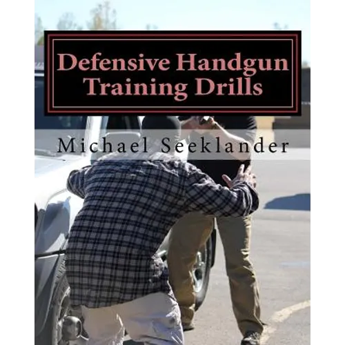 Defensive Handgun Training Drills