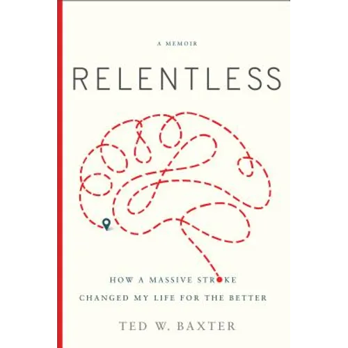Relentless: How a Massive Stroke Changed My Life for the Better