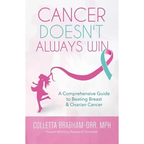 Cancer Doesn't Always Win: A Comprehensive Guide to Beating Breast & Ovarian Cancer