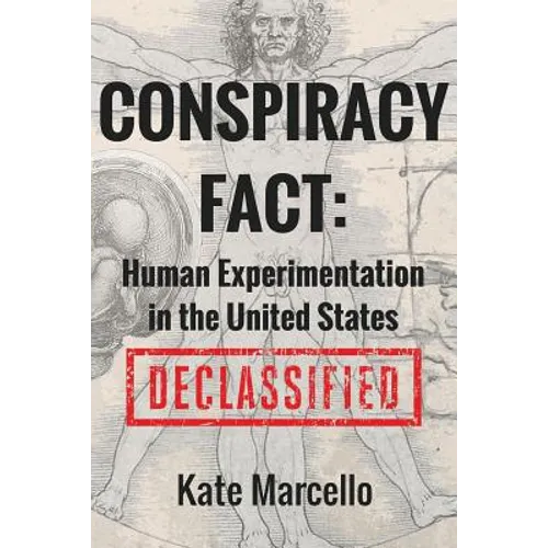 Conspiracy Fact: Human Experimentation in the United States: Declassified