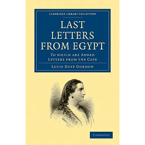 Last Letters from Egypt: To Which Are Added Letters from the Cape