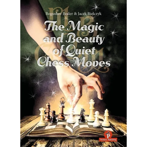 The Magic and Beauty of Quiet Chess Moves: Mastering the Art of Subtlety