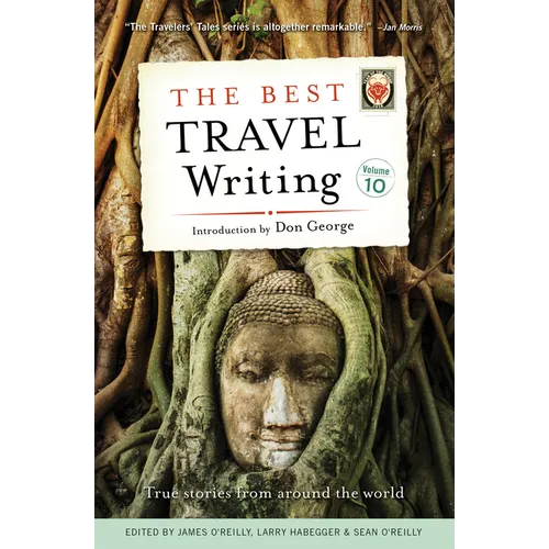 The Best Travel Writing, Volume 10: True Stories from Around the World