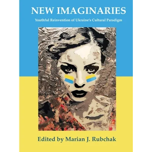New Imaginaries: Youthful Reinvention of Ukraine's Cultural Paradigm