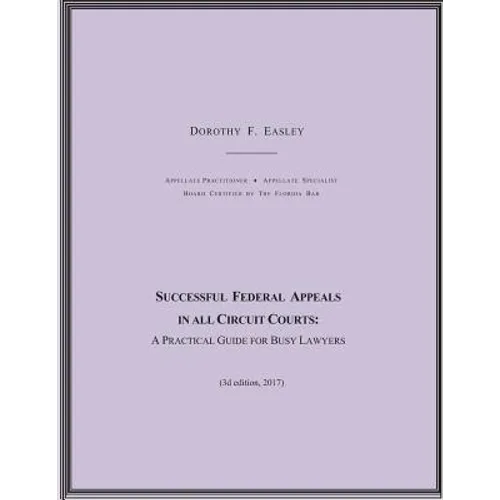 Successful Federal Appeals in All Circuit Courts: A Practical Guide for Busy Lawyers (3D Ed. 2017)