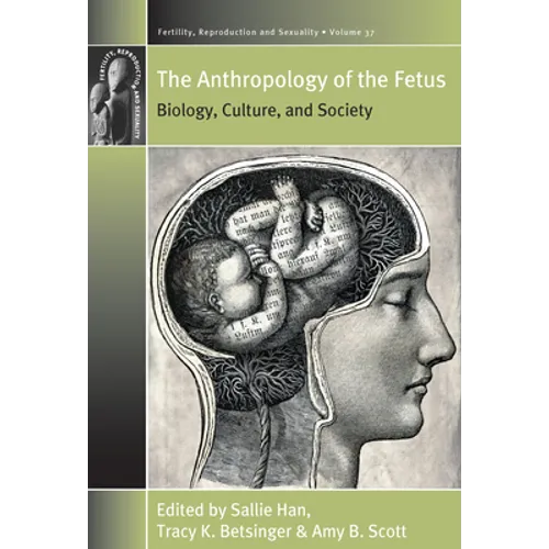 The Anthropology of the Fetus: Biology, Culture, and Society