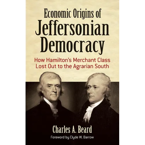 Economic Origins of Jeffersonian Democracy: How Hamilton's Merchant Class Lost Out to the Agrarian South