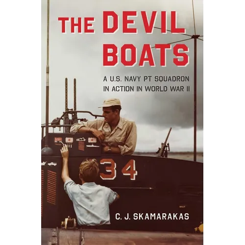 Devil Boats: A U.S. Navy PT Squadron in Action in World War II