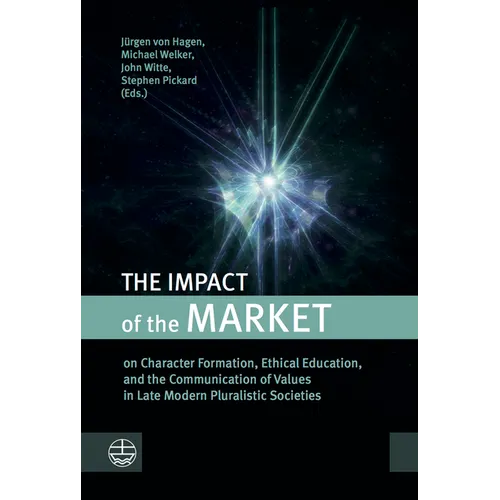 The Impact of the Market: On Character Formation, Ethical Education, and the Communication of Values in Late Modern Pluralistic Societies