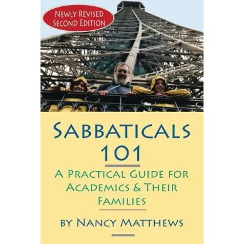 Sabbaticals 101, 2nd Edition: A Practical Guide for Academics & Their Families