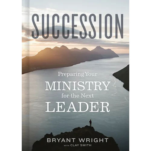 Succession: Preparing Your Ministry for the Next Leader