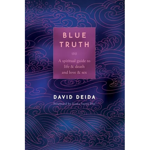Blue Truth: A Spiritual Guide to Life & Death and Love & Sex