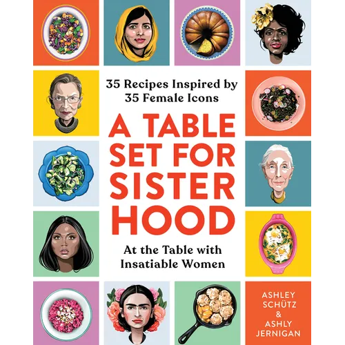 A Table Set for Sisterhood: 35 Recipes Inspired by 35 Female Icons