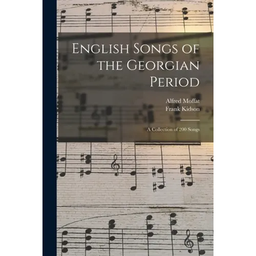English Songs of the Georgian Period: a Collection of 200 Songs