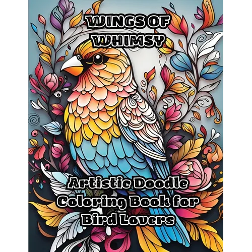 Wings of Whimsy: Artistic Doodle Coloring Book for Bird Lovers