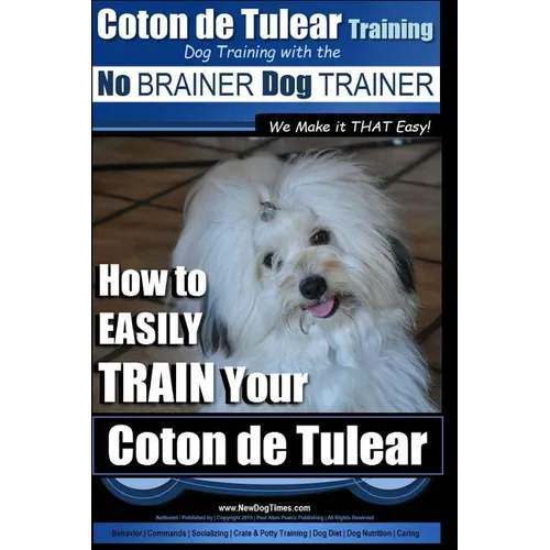 Coton de Tulear Training Dog Training With The No BRAINER Dog TRAINER: "We Make it That Easy" How to EASILY Train Your Coton de Tulear