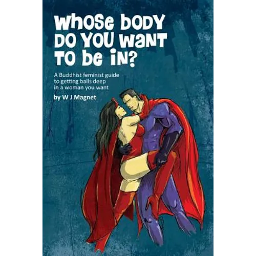 Whose body do you want to be in?: a buddhist feminist guide to getting balls deep in a woman you want