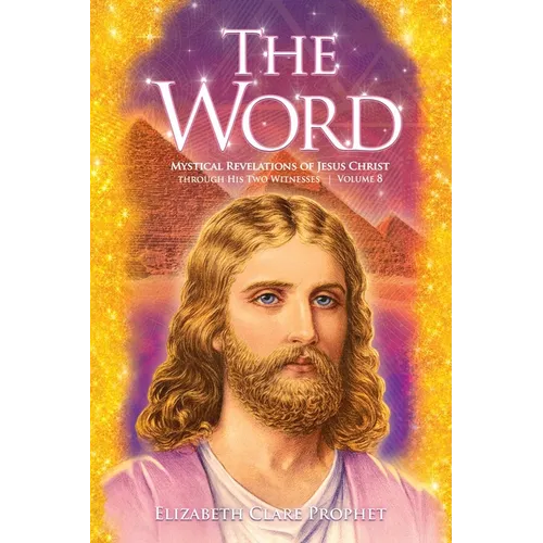 The Word Volume 8: 1993-1998: Mystical Revelations of Jesus Christ Through His Two Witnesses