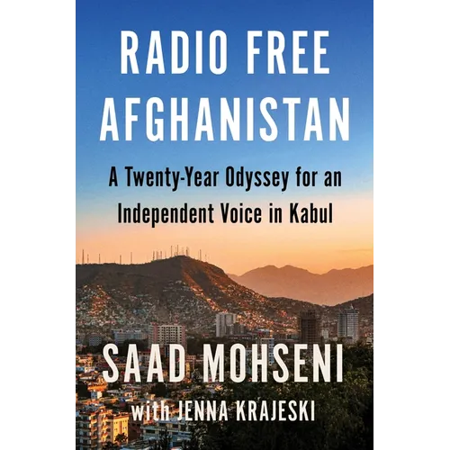 Radio Free Afghanistan: A Twenty-Year Odyssey for an Independent Voice in Kabul