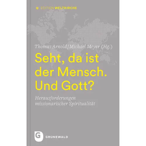 Seht, Da Ist Der Mensch. Und Gott?: Herausforderungen Missionarischer Spiritualitat