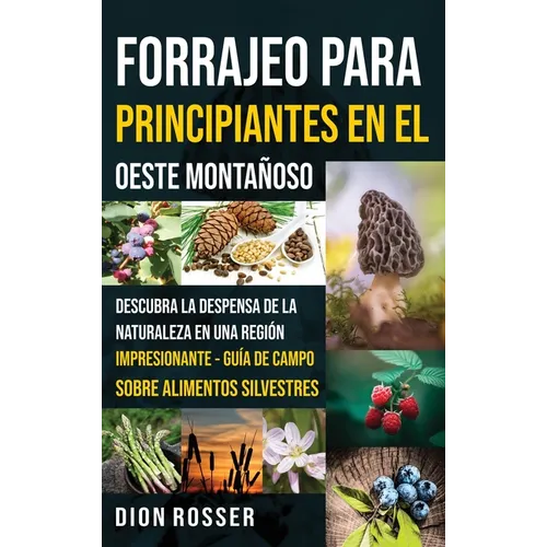 Forrajeo para principiantes en el Oeste Montañoso: Descubra la despensa de la naturaleza en una región impresionante - Guía de campo sobre alimentos s