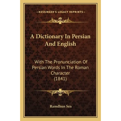 A Dictionary In Persian And English: With The Pronunciation Of Persian Words In The Roman Character (1841)