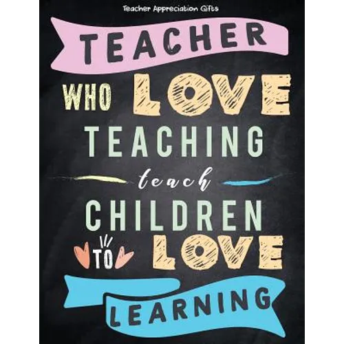 Teacher Appreciation Gifts - Teacher Who Love Teaching Teach Children To Love Learning: Great For End of Year Gift - Thank You - Appreciation - Retire