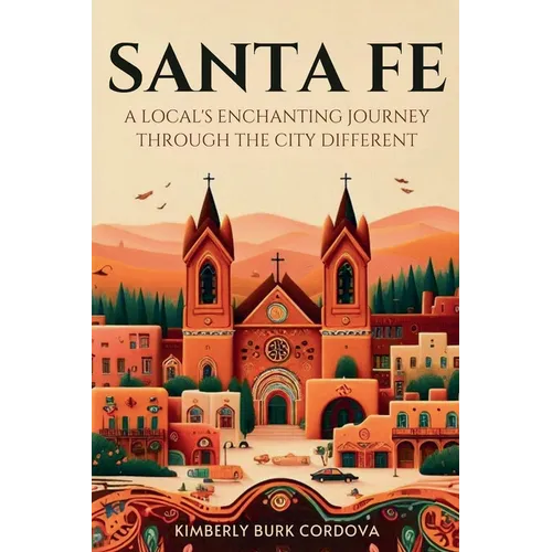 Santa Fe: A Local's Enchanting Journey Through the City Different
