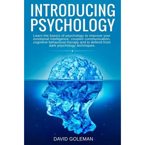 Introducing Psychology: Learn the basics of psychology to improve your emotional intelligence, couples communication, cognitive behavioral the