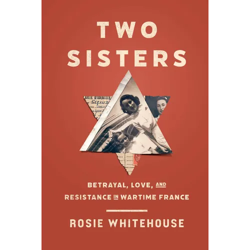 Two Sisters: Betrayal, Love, and Resistance in Wartime France