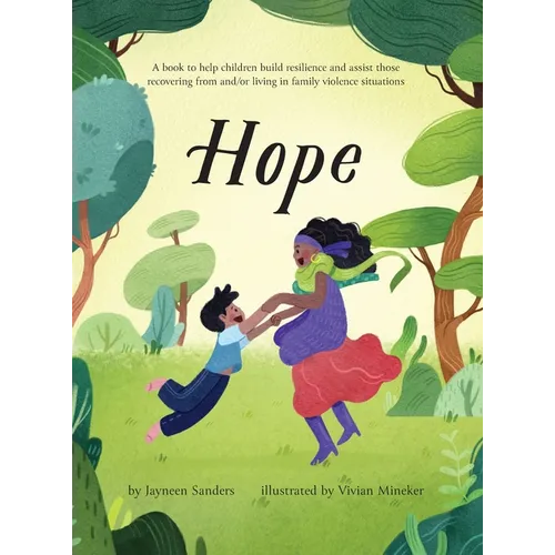 Hope: A book to help children build resilience and assist those recovering from and/or living in family violence situations