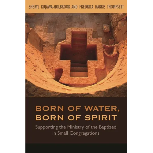 Born of Water, Born of Spirit: Supporting the Ministry of the Baptized in Small Congregations