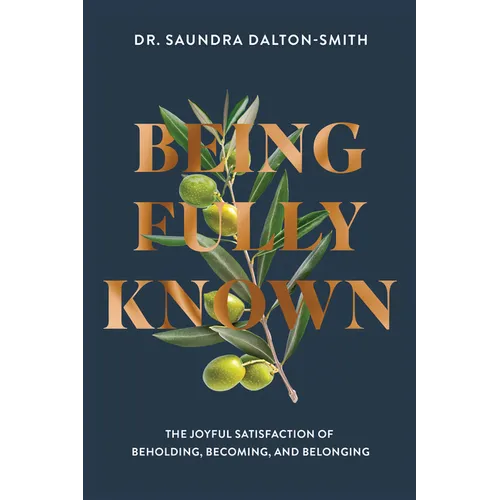 Being Fully Known: The Joyful Satisfaction of Beholding, Becoming, and Belonging