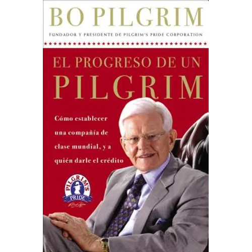 La El Progreso de Un Pilgrim: C��mo Establecer Una Compa����a de Clase Mundial, Y a Qui��n Dar