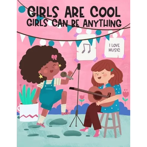 Girls Are Cool Girls Can Be Anything: An Inspirational & Educational Careers and Jobs Coloring Book for Little Girls, Empowering Activity Book for Sel