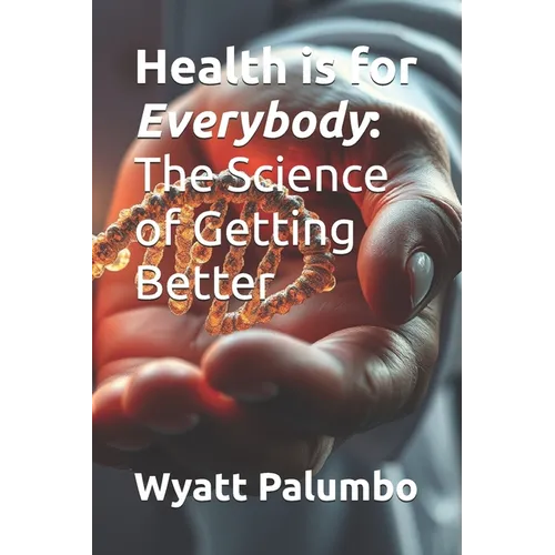Health is for Everybody: The Science of Getting Better