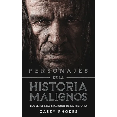 Personajes de la Historia Malignos: Los Seres más Malignos de la Historia