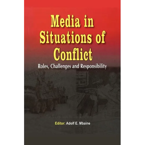 Media in Situations of Conflict. Roles Challenges and Responsibility