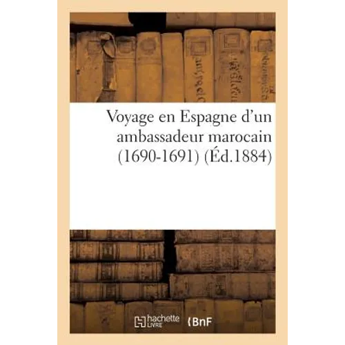 Voyage En Espagne d'Un Ambassadeur Marocain (1690-1691)