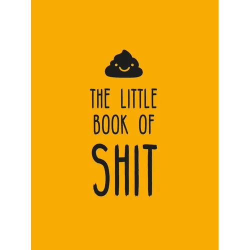 The Little Book of Shit: A Celebration of Everybody's Favorite Expletive
