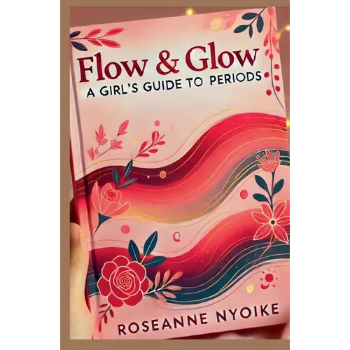 Flow & Glow: A Girl's Guide to Periods