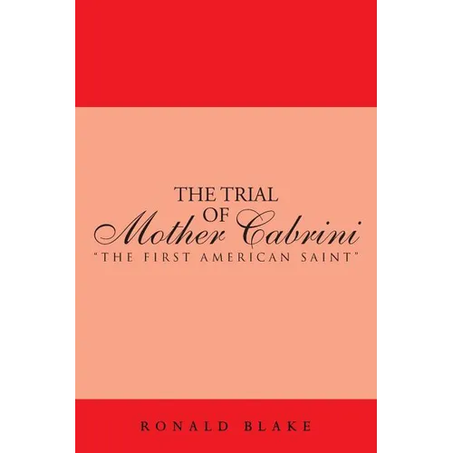 The Trial of Mother Cabrini: The First American Saint