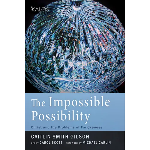The Impossible Possibility: Christ and the Problems of Forgiveness