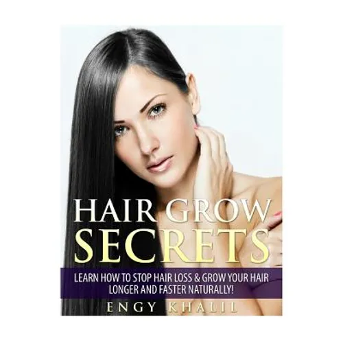 Hair Grow Secrets - Third Edition: Secrets to stop hair loss, regrow your hair and grow long hair faster naturally.