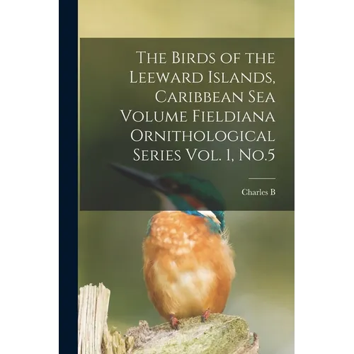 The Birds of the Leeward Islands, Caribbean sea Volume Fieldiana Ornithological Series Vol. 1, No.5