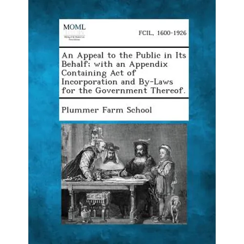 An Appeal to the Public in Its Behalf; With an Appendix Containing Act of Incorporation and By-Laws for the Government Thereof.
