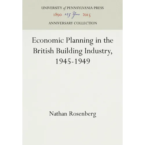 Economic Planning in the British Building Industry, 1945-1949