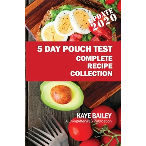 5 Day Pouch Test Complete Recipe Collection: Find your weight loss surgery tool in five focused days.
