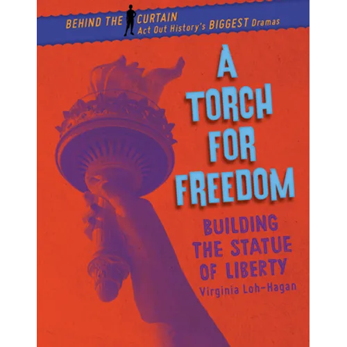 A Torch for Freedom: Building the Statue of Liberty